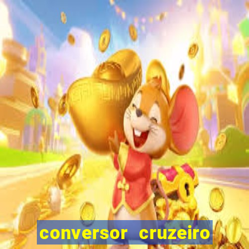 conversor cruzeiro para real